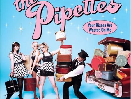 PIPETTES - YOUR KISSES ARE WASTED ON ME Online Sale